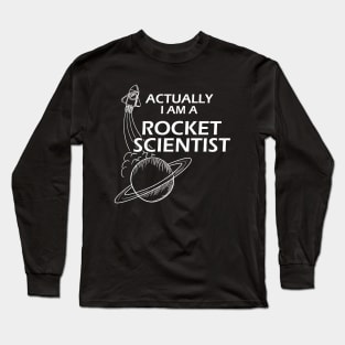 Rocket Scientist - Actually I'm a rocket scientist Long Sleeve T-Shirt